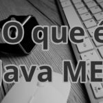 O que é Java Micro Edition (Java ME) ?