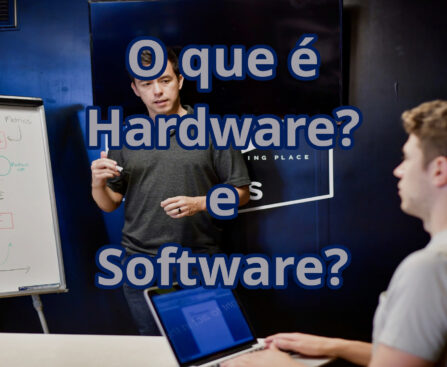 O que é Hardware e Software?